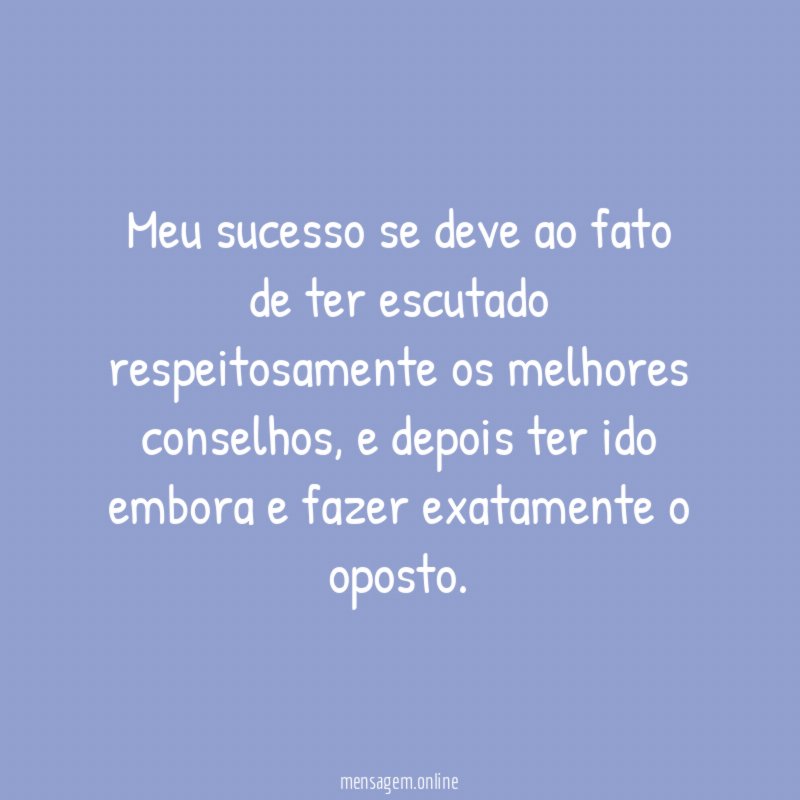 Meu sucesso se deve ao fato de ter