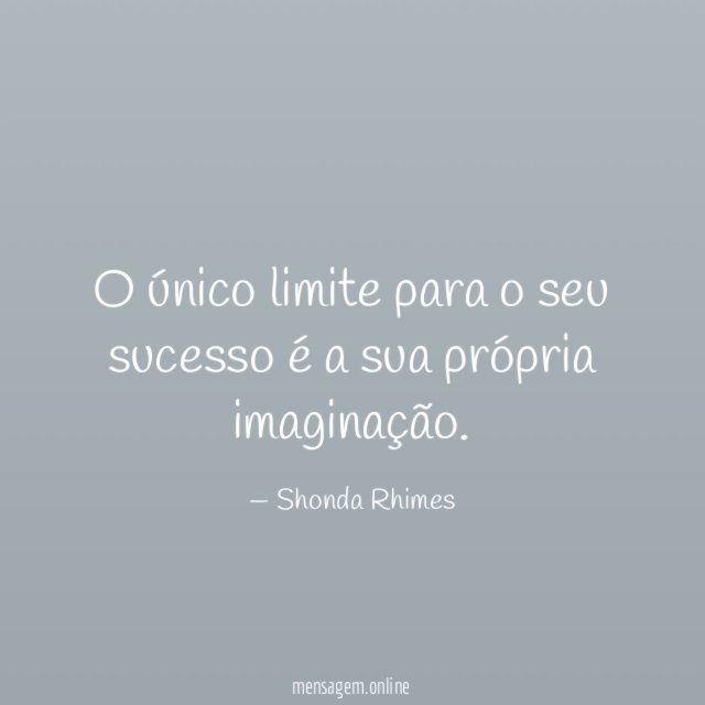 O único limite para o seu sucesso é