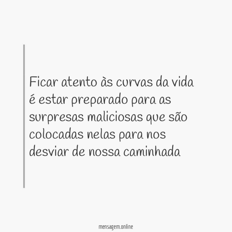 Ficar atento às curvas da vida é estar