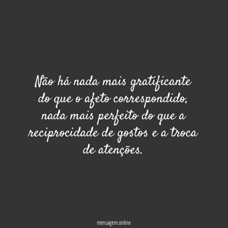 Não há nada mais gratificante do que o afeto correspondido