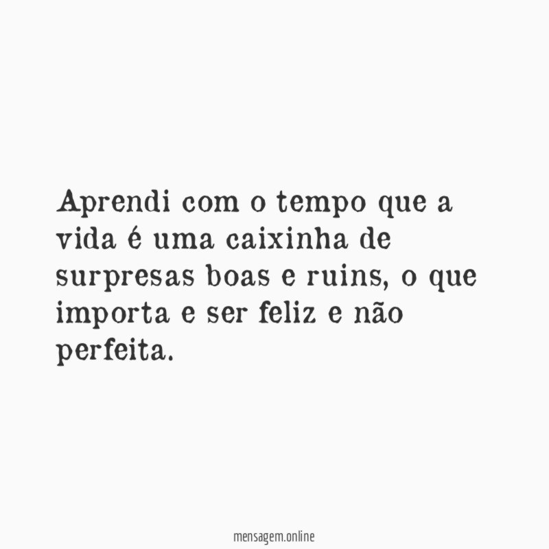 Aprendi com o tempo que a vida é
