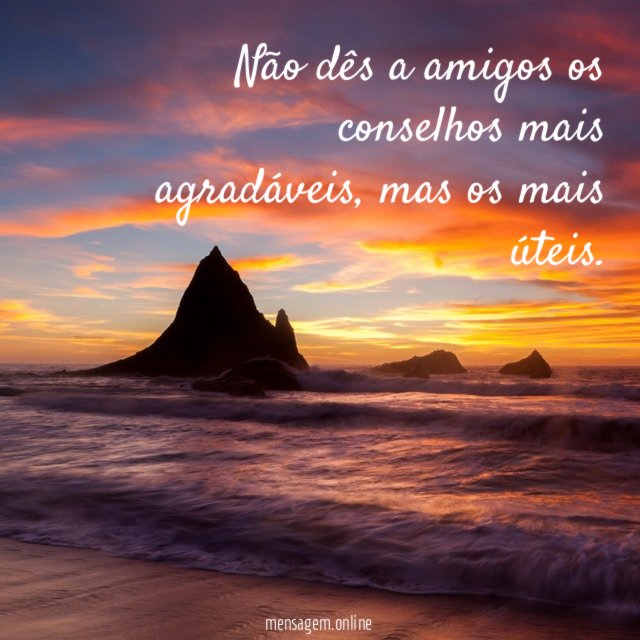 Não dês a amigos os conselhos mais agradáveis