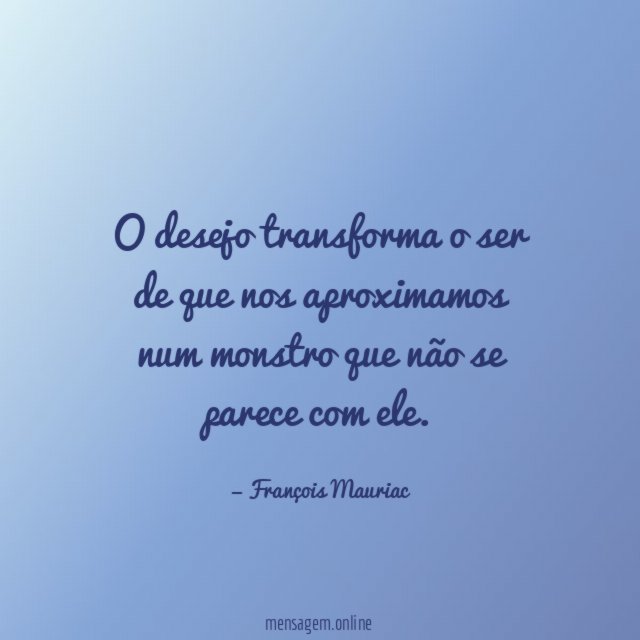 O desejo transforma o ser de que nos
