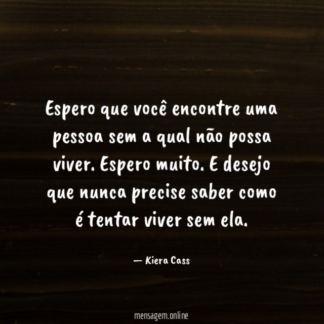 Espero que você encontre uma pessoa sem a