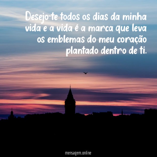 Desejo-te todos os dias da minha vida