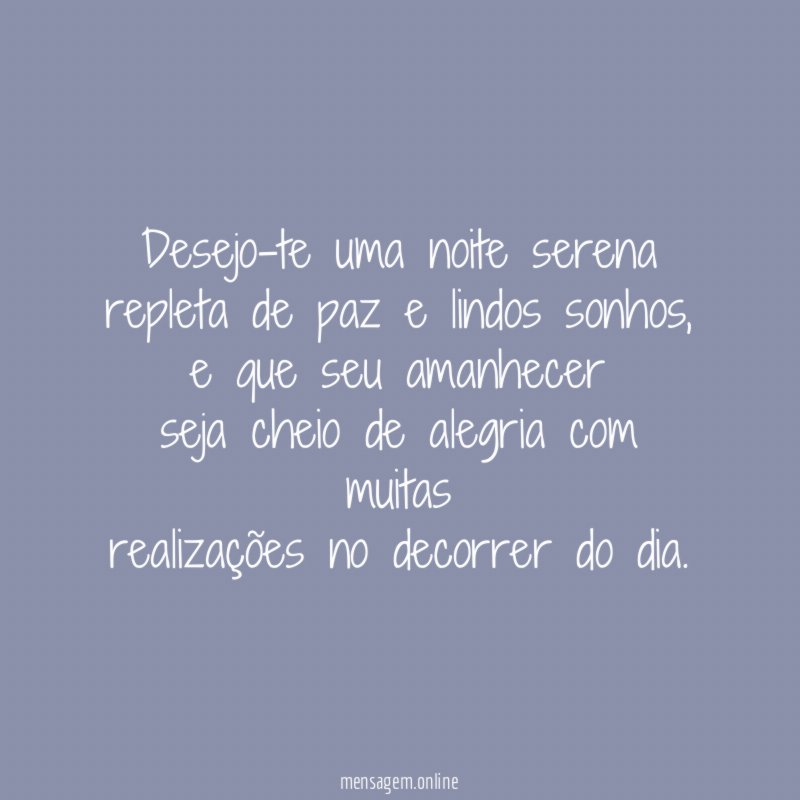 Desejo-te uma noite serena repleta de paz e lindos sonhos