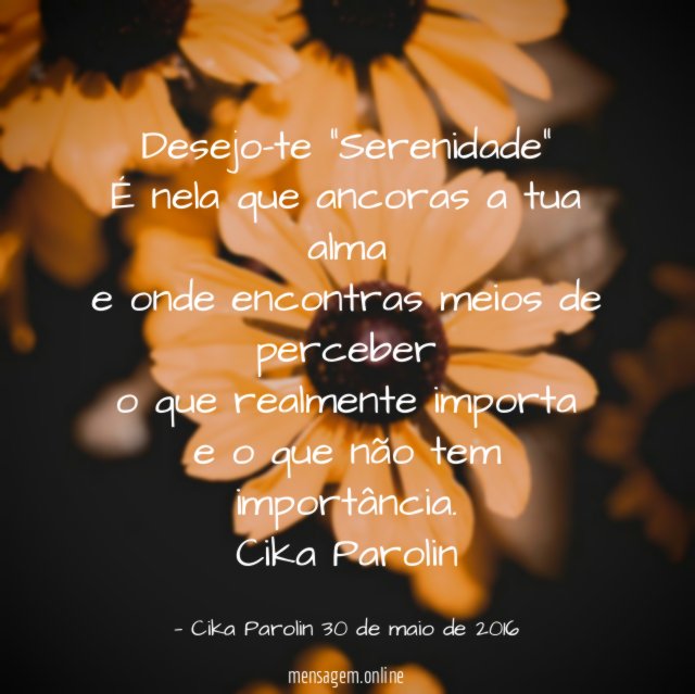 Desejo-te "Serenidade" É nela que ancoras a tua alma