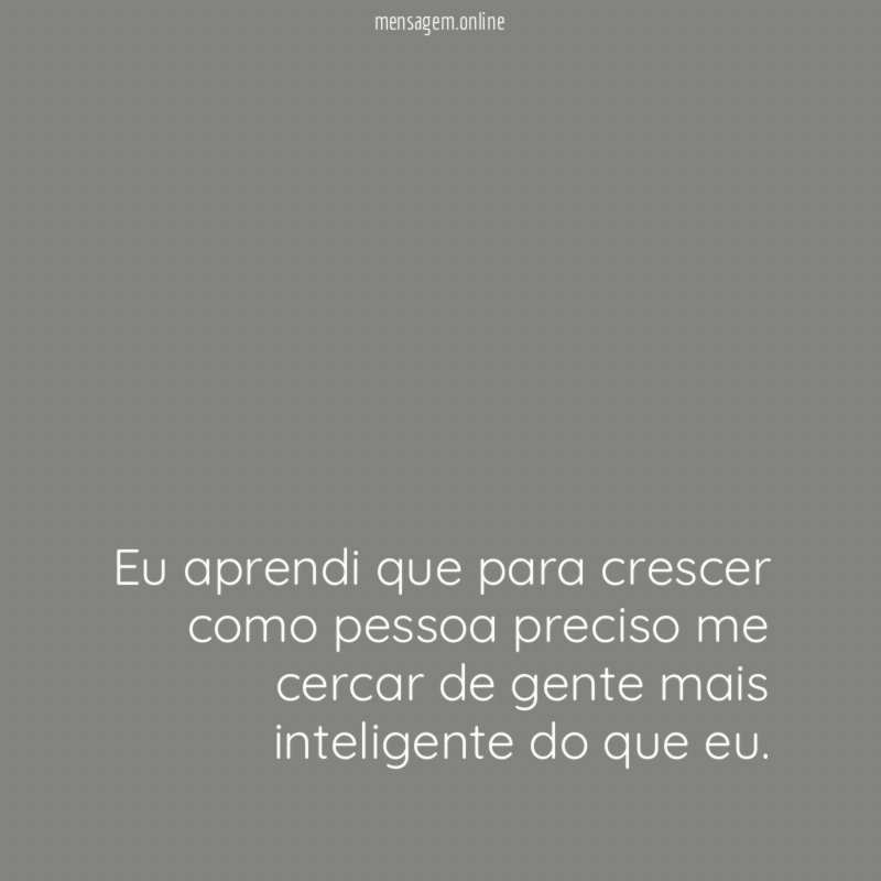 Eu aprendi que para crescer como pessoa preciso