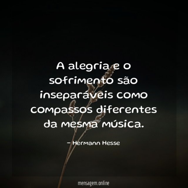 A alegria e o sofrimento são inseparáveis como