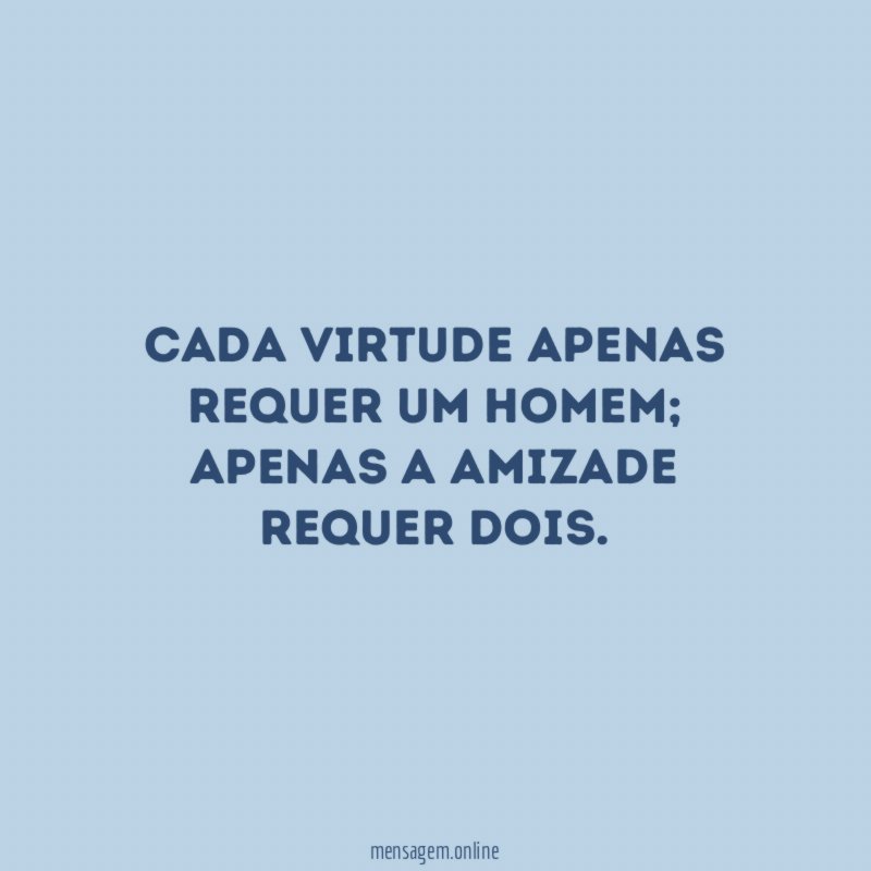 Cada virtude apenas requer um homem