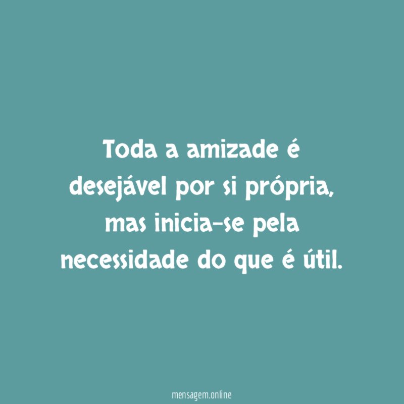 Toda a amizade é desejável por si própria