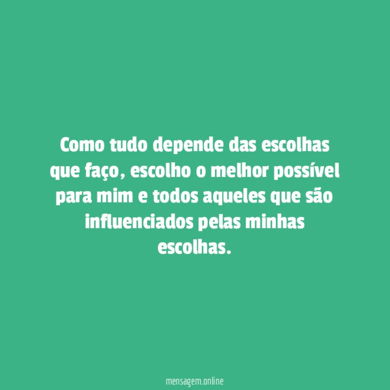 Como tudo depende das escolhas que faço