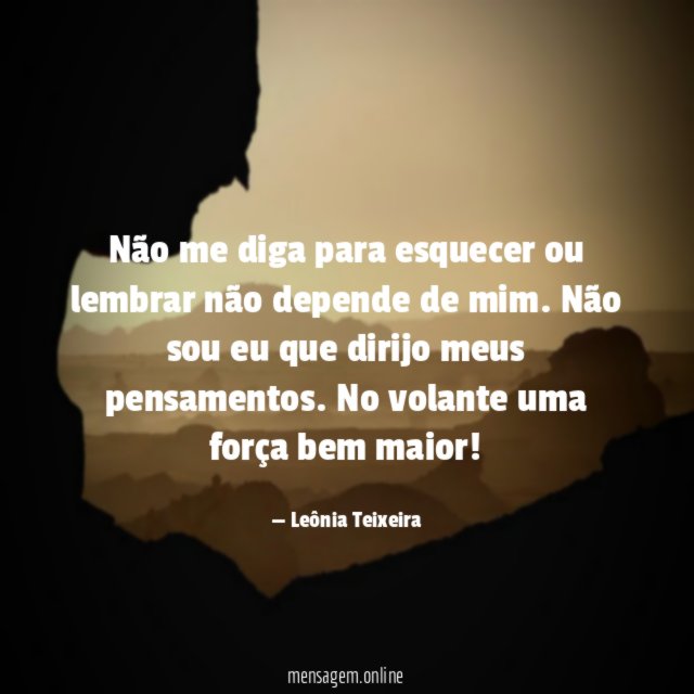 Não me diga para esquecer ou lembrar não
