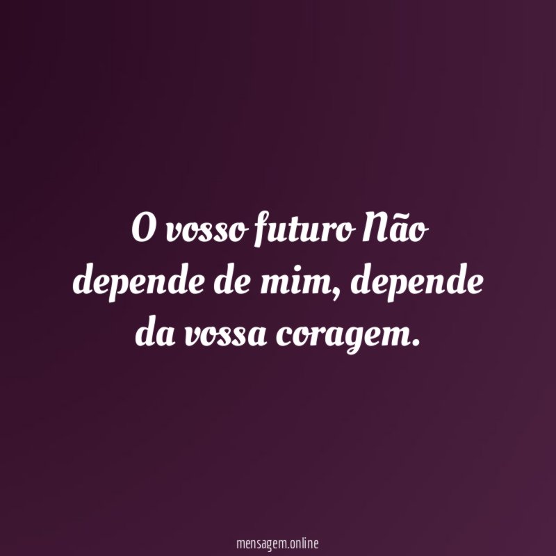 O vosso futuro Não depende de mim