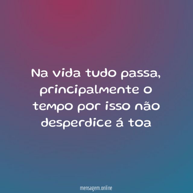 Na vida tudo passa