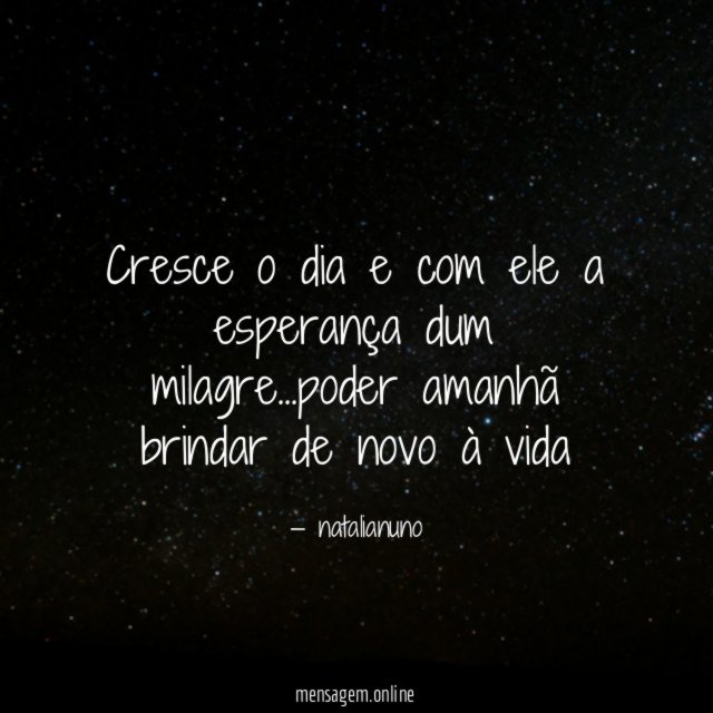 cresce o dia e com ele a esperança dum milagre