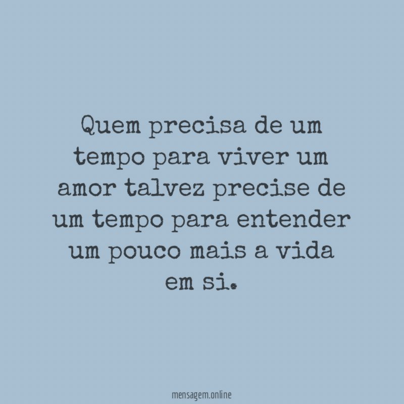 Quem precisa de um tempo para viver um