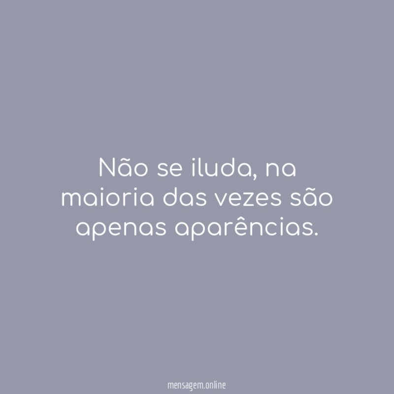 Não se iluda