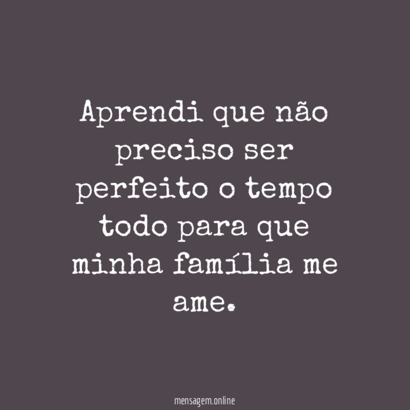 Aprendi que não preciso ser perfeito o tempo