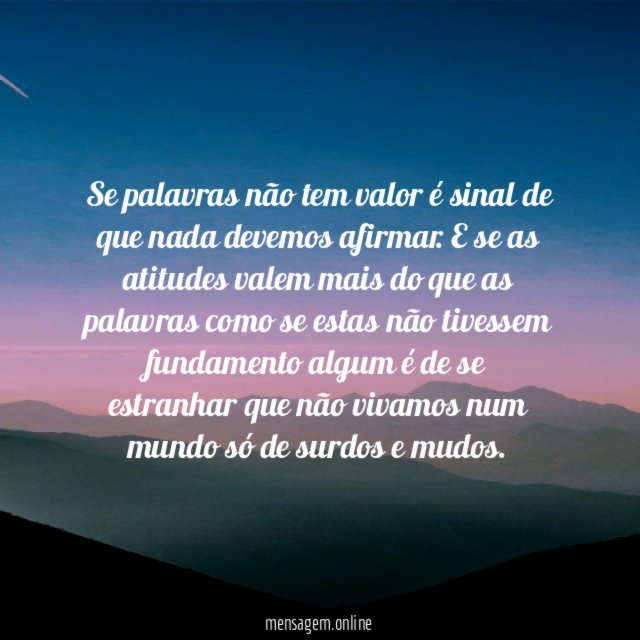 Se palavras não tem valor é sinal de que nada devemos afirmar
