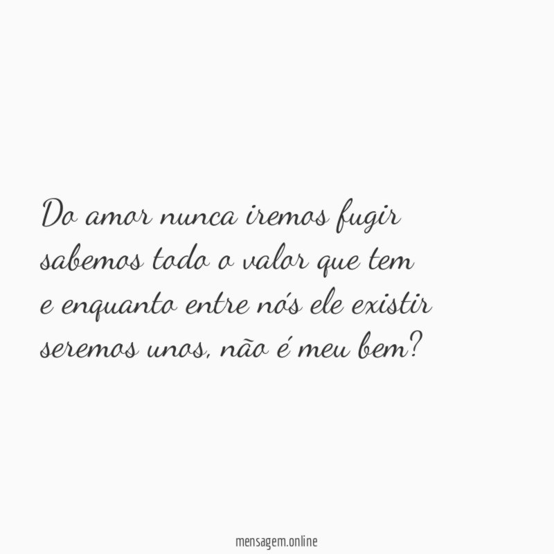 Do amor nunca iremos fugir sabemos todo o valor