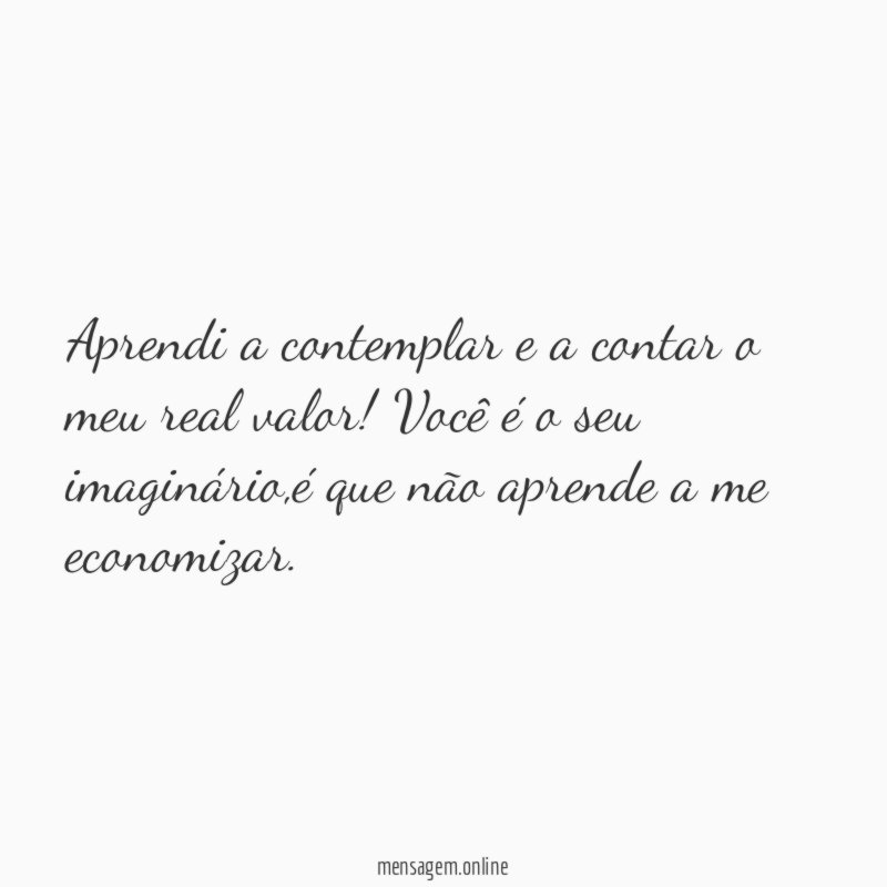 Aprendi a contemplar e a contar o meu real valor