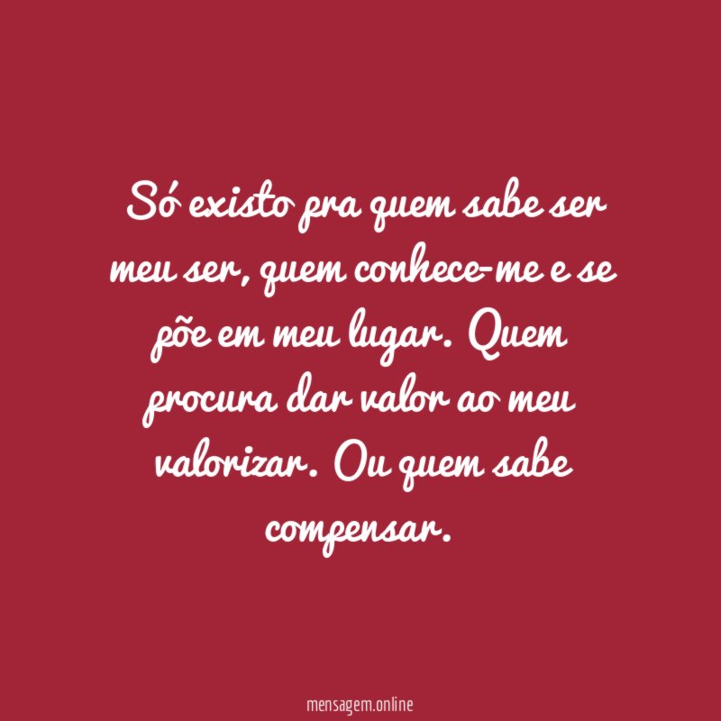 Só existo pra quem sabe ser meu ser