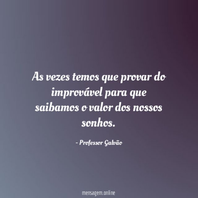 As vezes temos que provar do improvável para