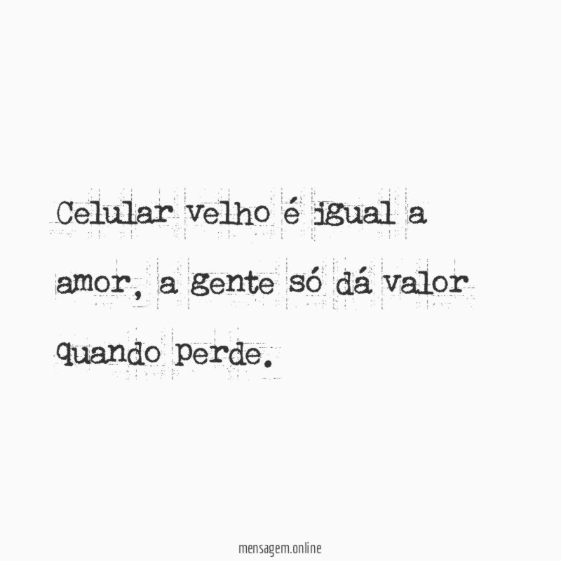 Celular velho é igual a amor