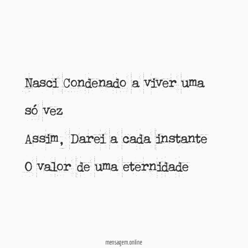 Nasci Condenado a viver uma só vez Assim
