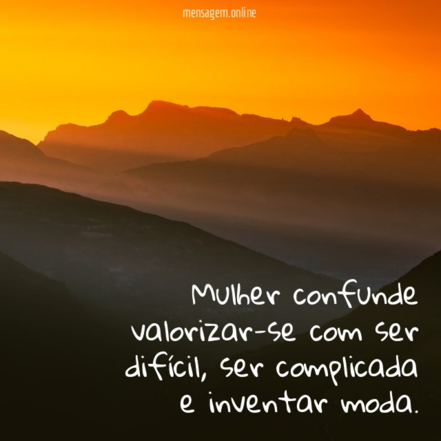 Mulher confunde valorizar-se com ser difícil