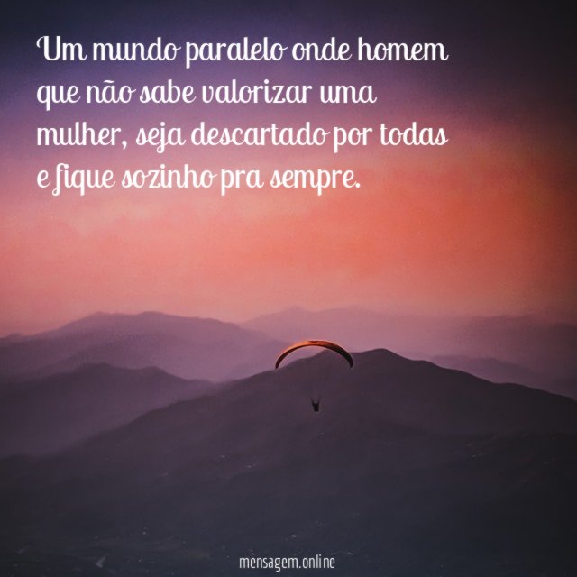 Um mundo paralelo onde homem que não sabe valorizar uma mulher