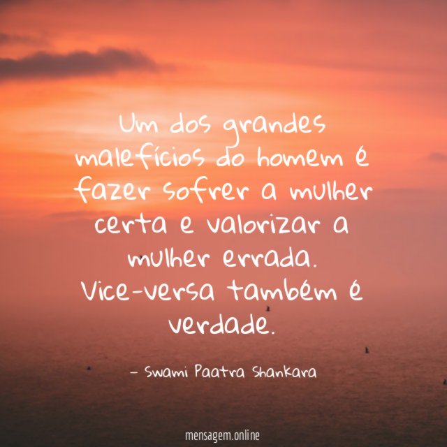 Um dos grandes malefícios do homem é fazer
