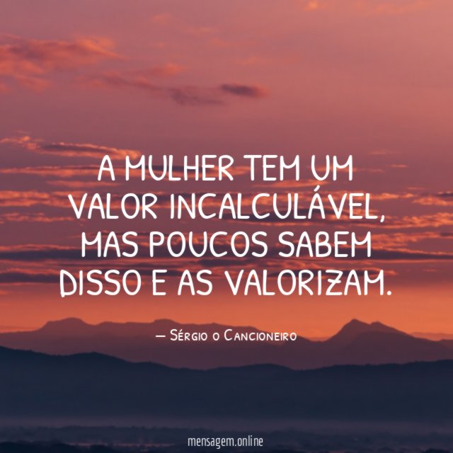 A mulher tem um valor incalculável