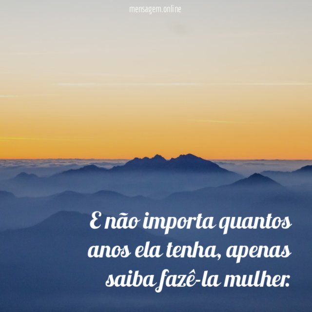 E não importa quantos anos ela tenha