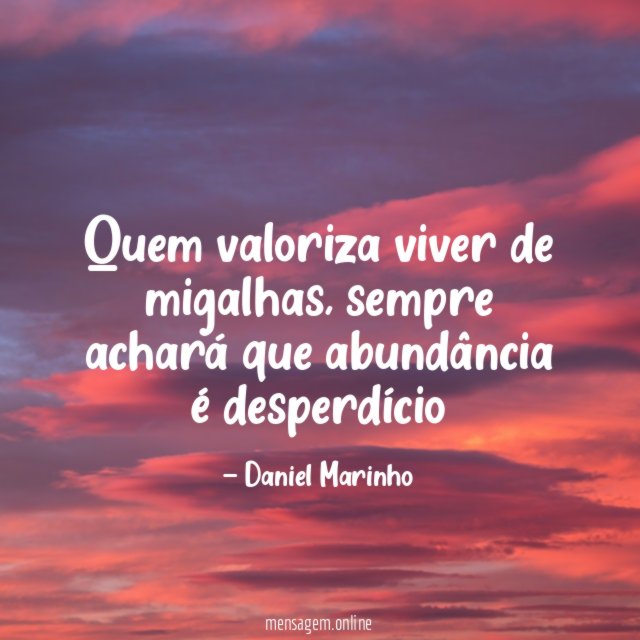Quem valoriza viver de migalhas