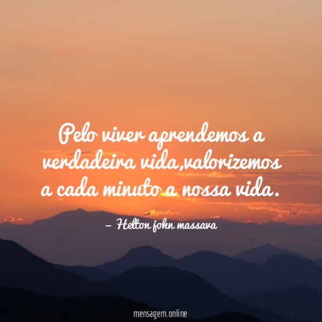 Pelo viver aprendemos a verdadeira vida