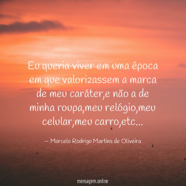 Eu queria viver em uma época em que
