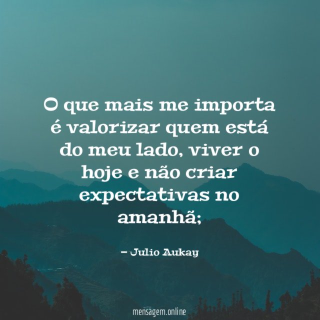 O que mais me importa é valorizar quem está do meu lado