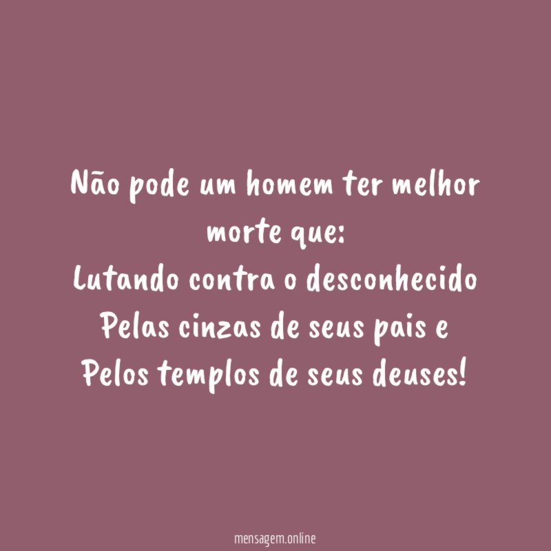 Não pode um homem ter melhor morte que