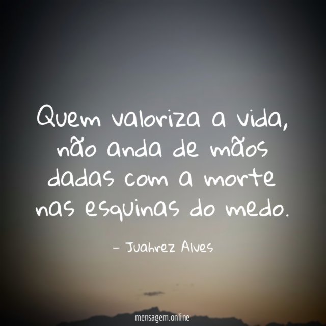 Quem valoriza a vida