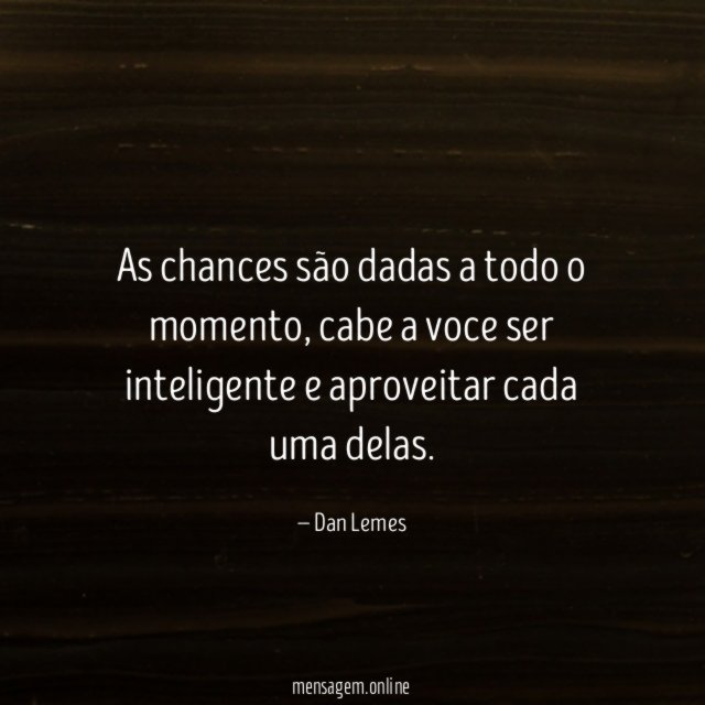 As chances são dadas a todo o momento