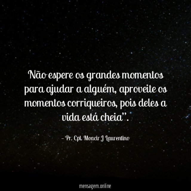 Não espere os grandes momentos para ajudar a alguém