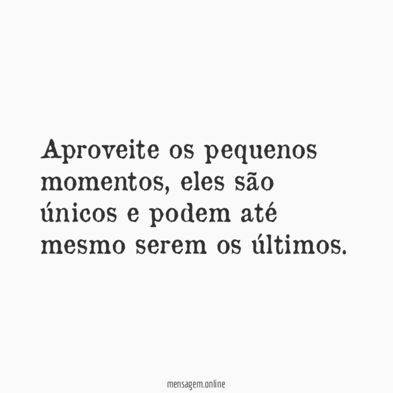Aproveite os pequenos momentos