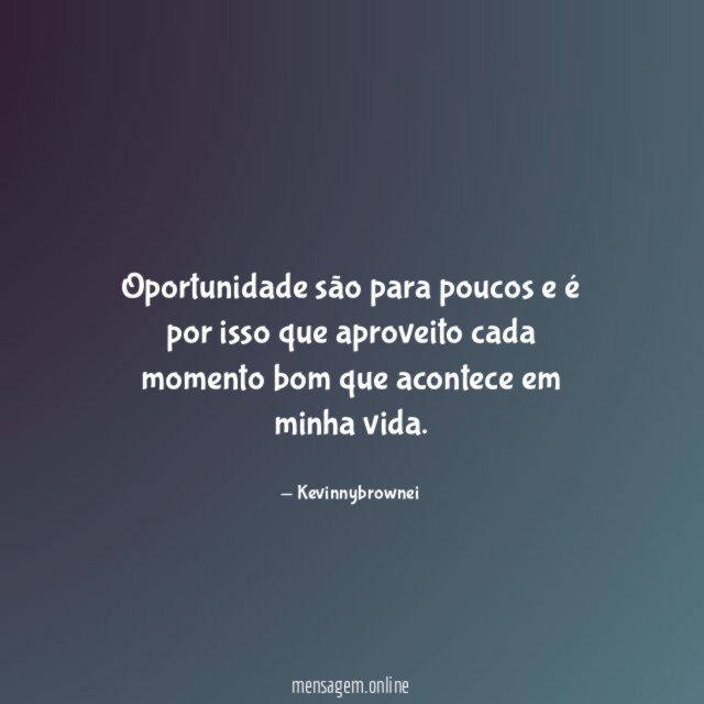 Oportunidade são para poucos e é por isso