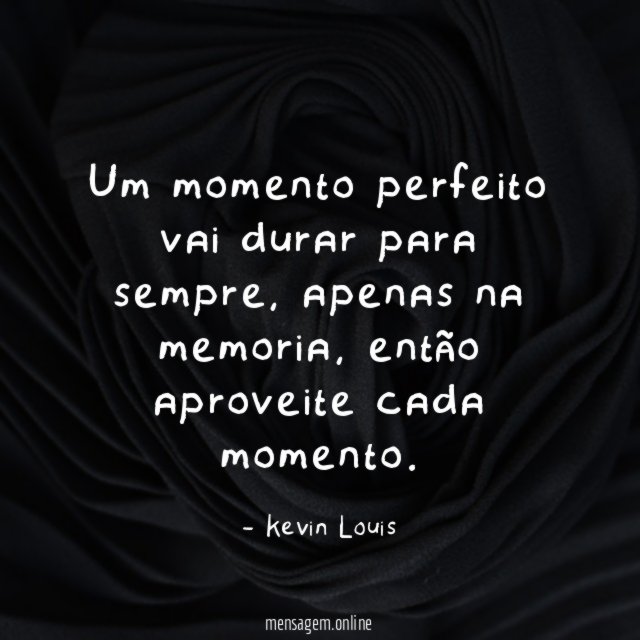 Um momento perfeito vai durar para sempre