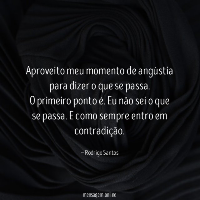 Aproveito meu momento de angústia para dizer o que se passa