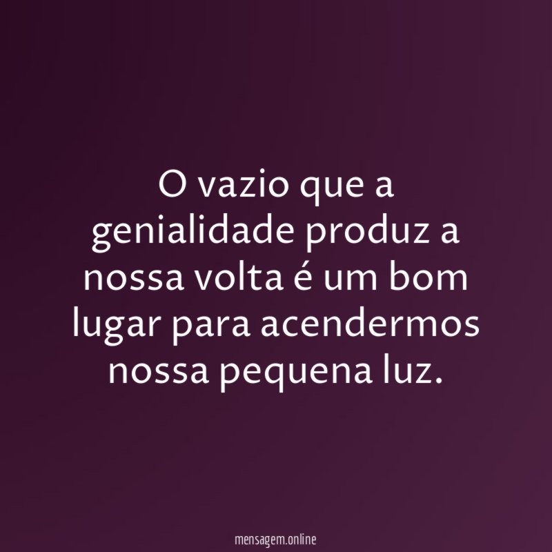 O vazio que a genialidade produz a nossa