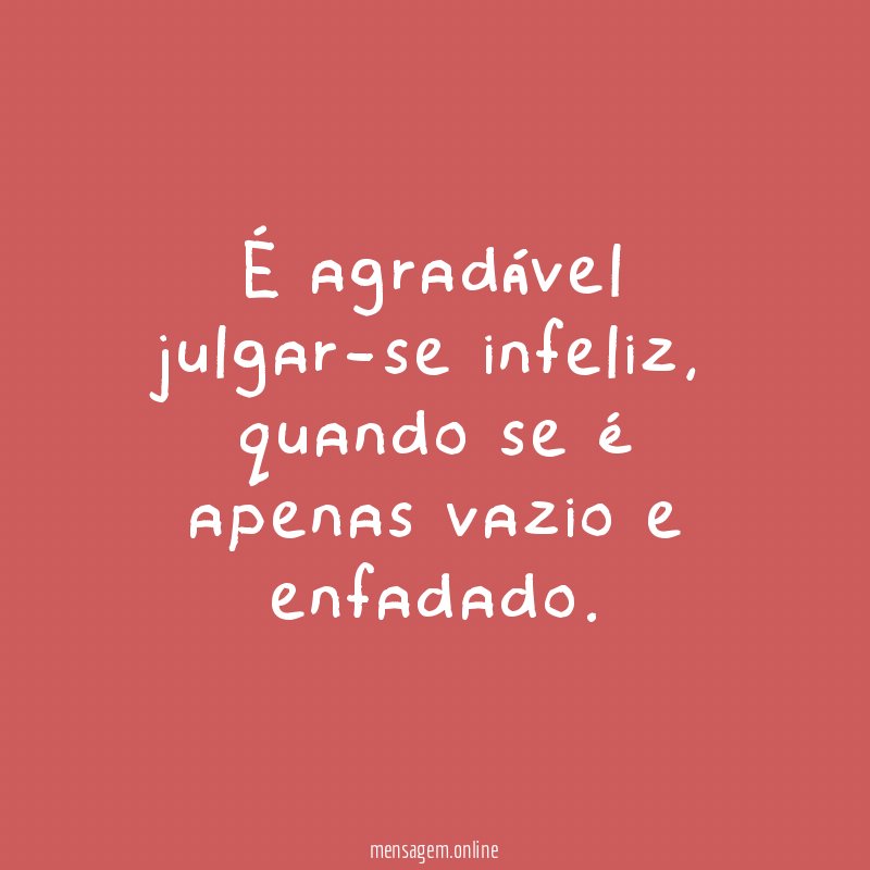 É agradável julgar-se infeliz