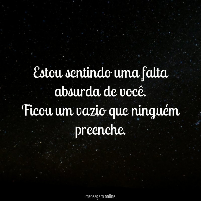 Estou sentindo uma falta absurda de você